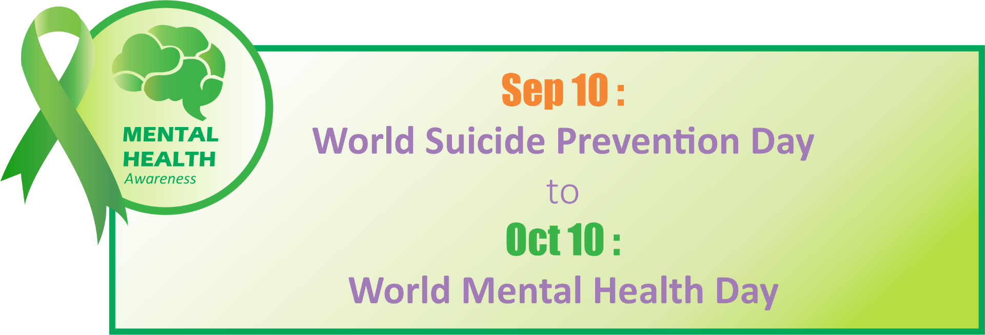 Mental Health Awareness — Sep 10 World Suicide Prevention Day to Oct 10 World Mental Health Day